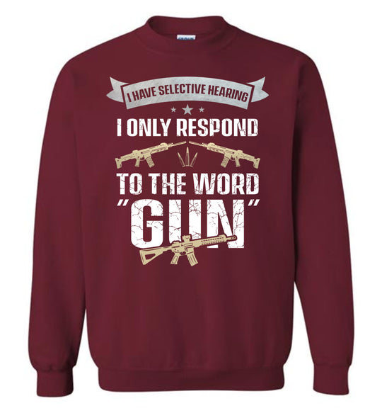 I Have Selective Hearing I Only Respond to the Word Gun - Shooting Men's Clothing - Garnet Sweatshirt