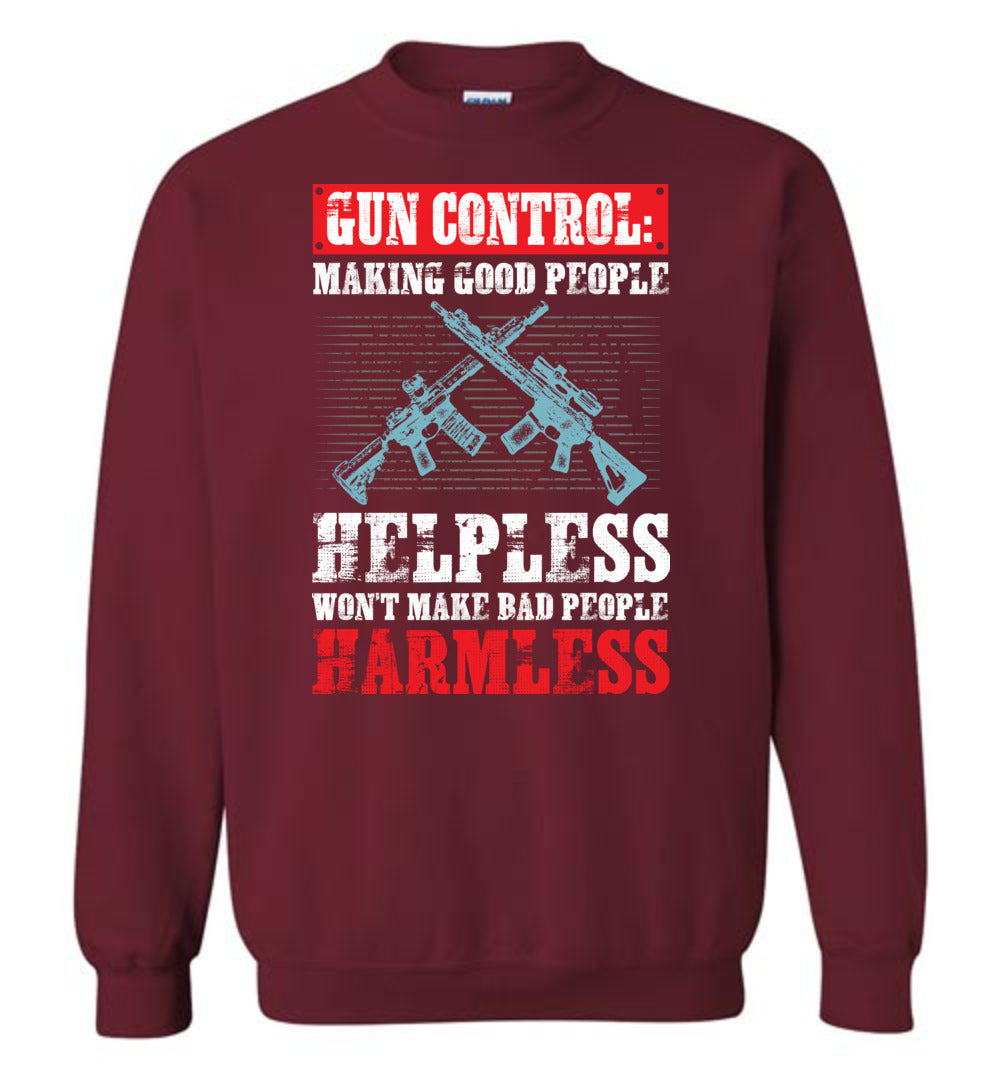 Gun Control: Making Good People Helpless Won't Make Bad People Harmless – Pro Gun Men's Sweatshirt - Garnet