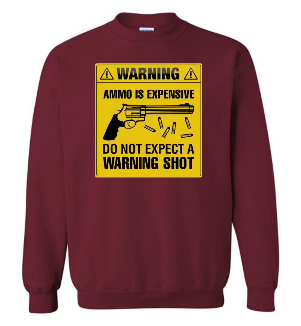 Ammo Is Expensive, Do Not Expect A Warning Shot - Men's Pro Gun Clothing - Garnet Sweatshirt