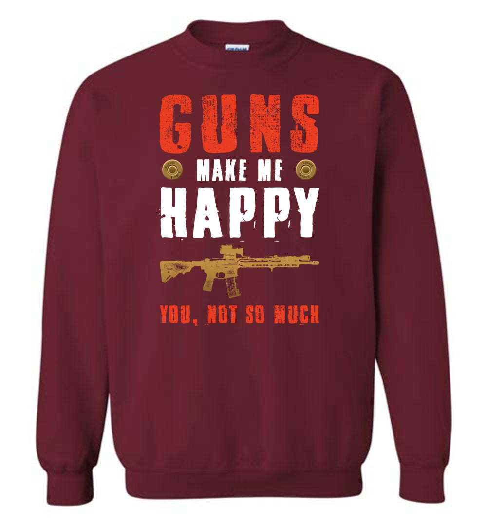 Guns Make Me Happy You, Not So Much - Men's Pro Gun Apparel - Garnet Sweatshirt