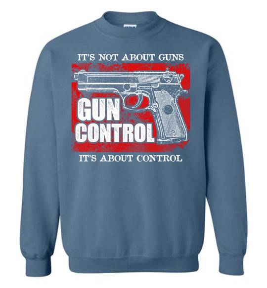 Gun Control. It's Not About Guns, It's About Control - Pro Gun Men's Sweatshirt - Indigo Blue