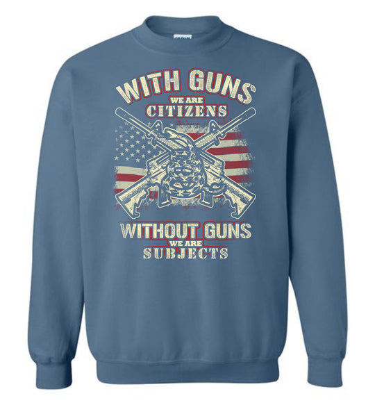 With Guns We Are Citizens, Without Guns We Are Subjects - 2nd Amendment Men's Sweatshirt - Indigo Blue