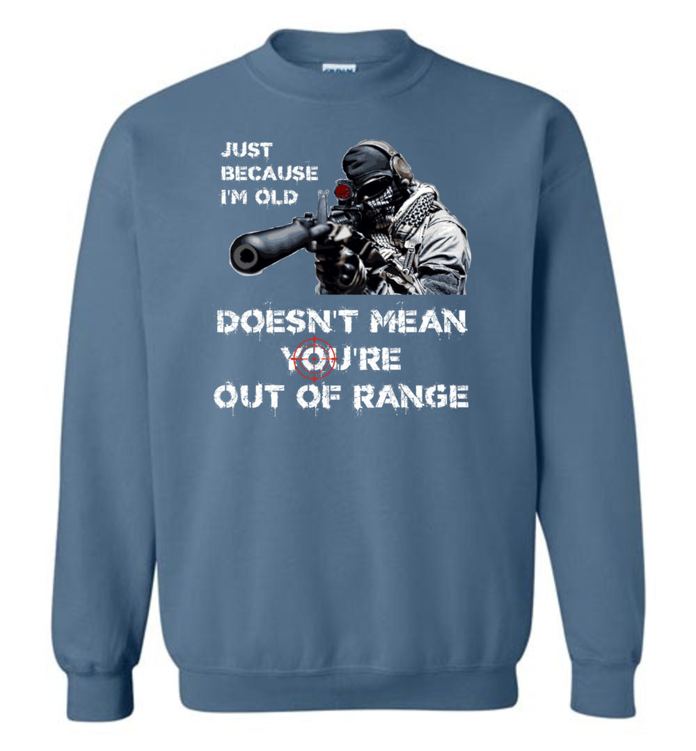 Just Because I'm Old Doesn't Mean You're Out of Range - Pro Gun Men's Sweatshirt - Indigo Blue