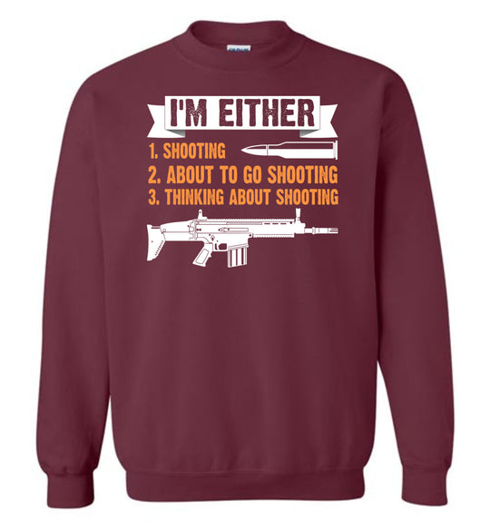 I'm Either Shooting, About to Go Shooting, Thinking About Shooting - Men's Pro Gun Apparel - Maroon Sweatshirt
