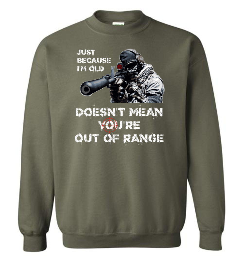 Just Because I'm Old Doesn't Mean You're Out of Range - Pro Gun Men's Sweatshirt - Military Green