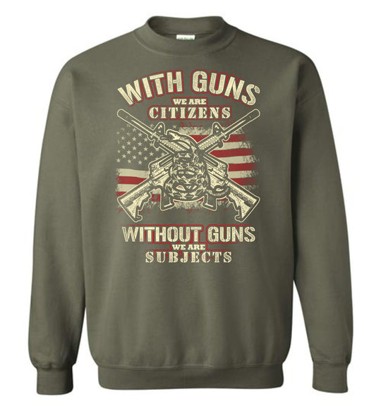 With Guns We Are Citizens, Without Guns We Are Subjects - 2nd Amendment Men's Sweatshirt - Military Green