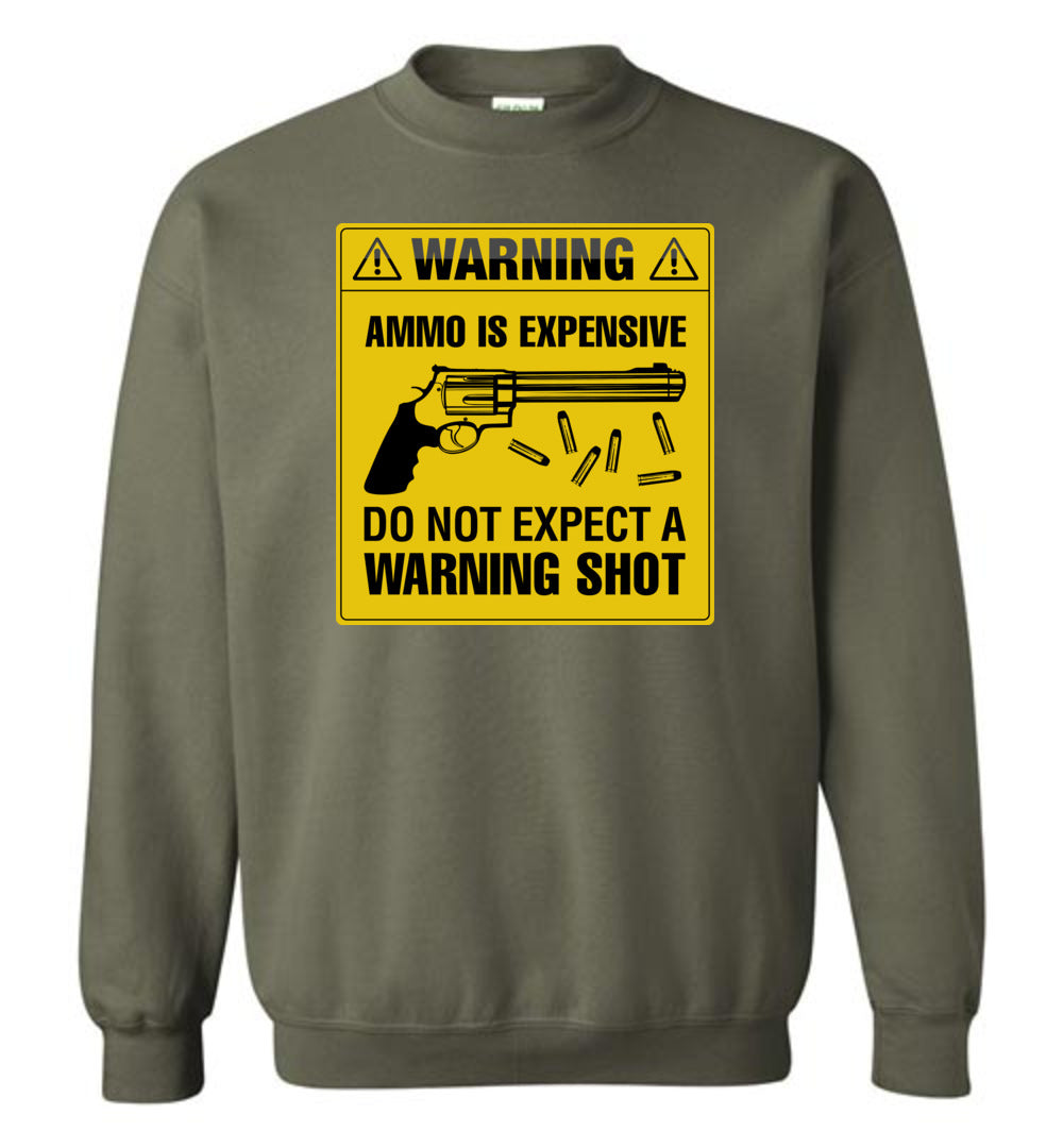 Ammo Is Expensive, Do Not Expect A Warning Shot - Men's Pro Gun Clothing - Military Green Sweatshirt