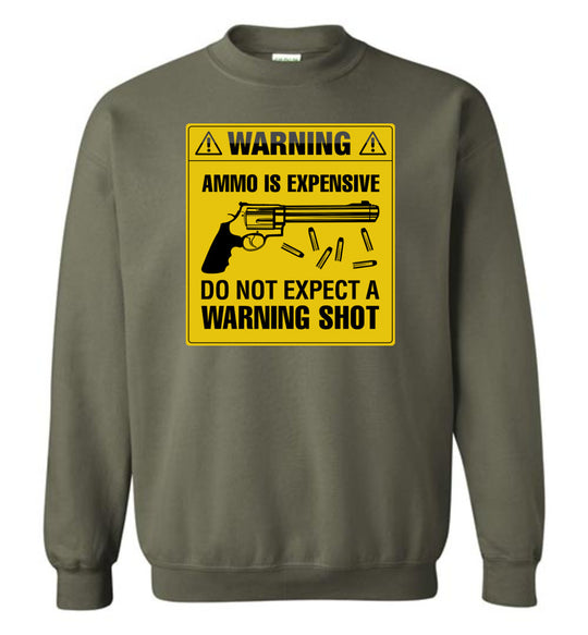 Ammo Is Expensive, Do Not Expect A Warning Shot - Men's Pro Gun Clothing - Military Green Sweatshirt