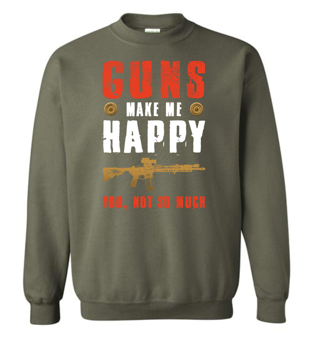 Guns Make Me Happy You, Not So Much - Men's Pro Gun Apparel - Military Green Sweatshirt