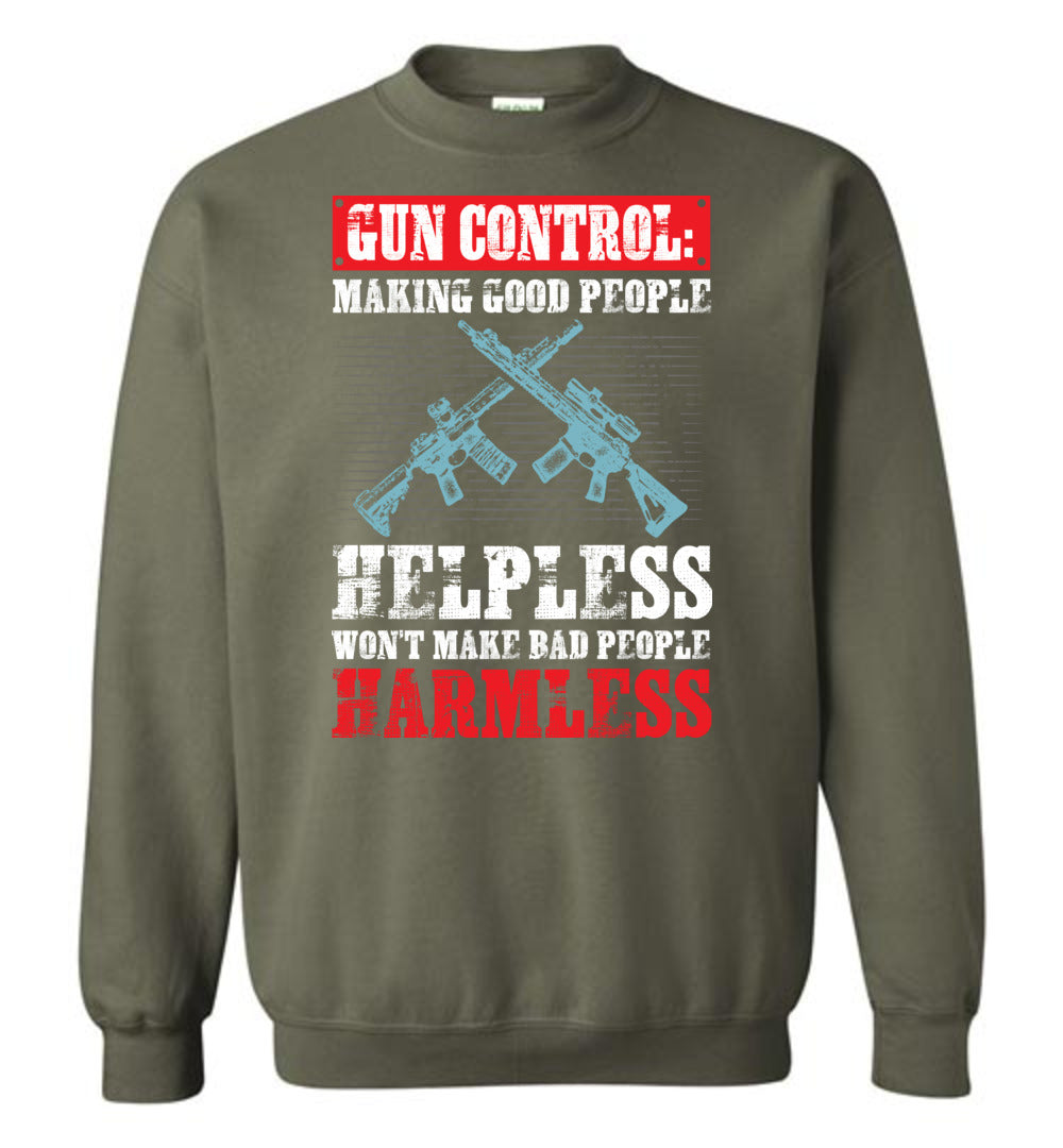 Gun Control: Making Good People Helpless Won't Make Bad People Harmless – Pro Gun Men's Sweatshirt - Military Green