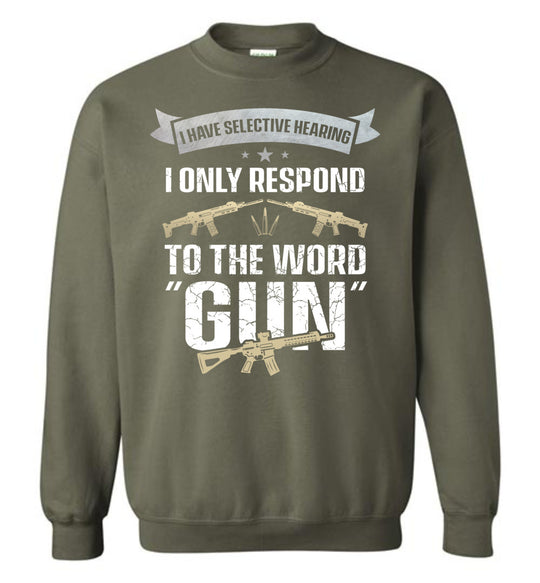 I Have Selective Hearing I Only Respond to the Word Gun - Shooting Men's Clothing - Military Green Sweatshirt