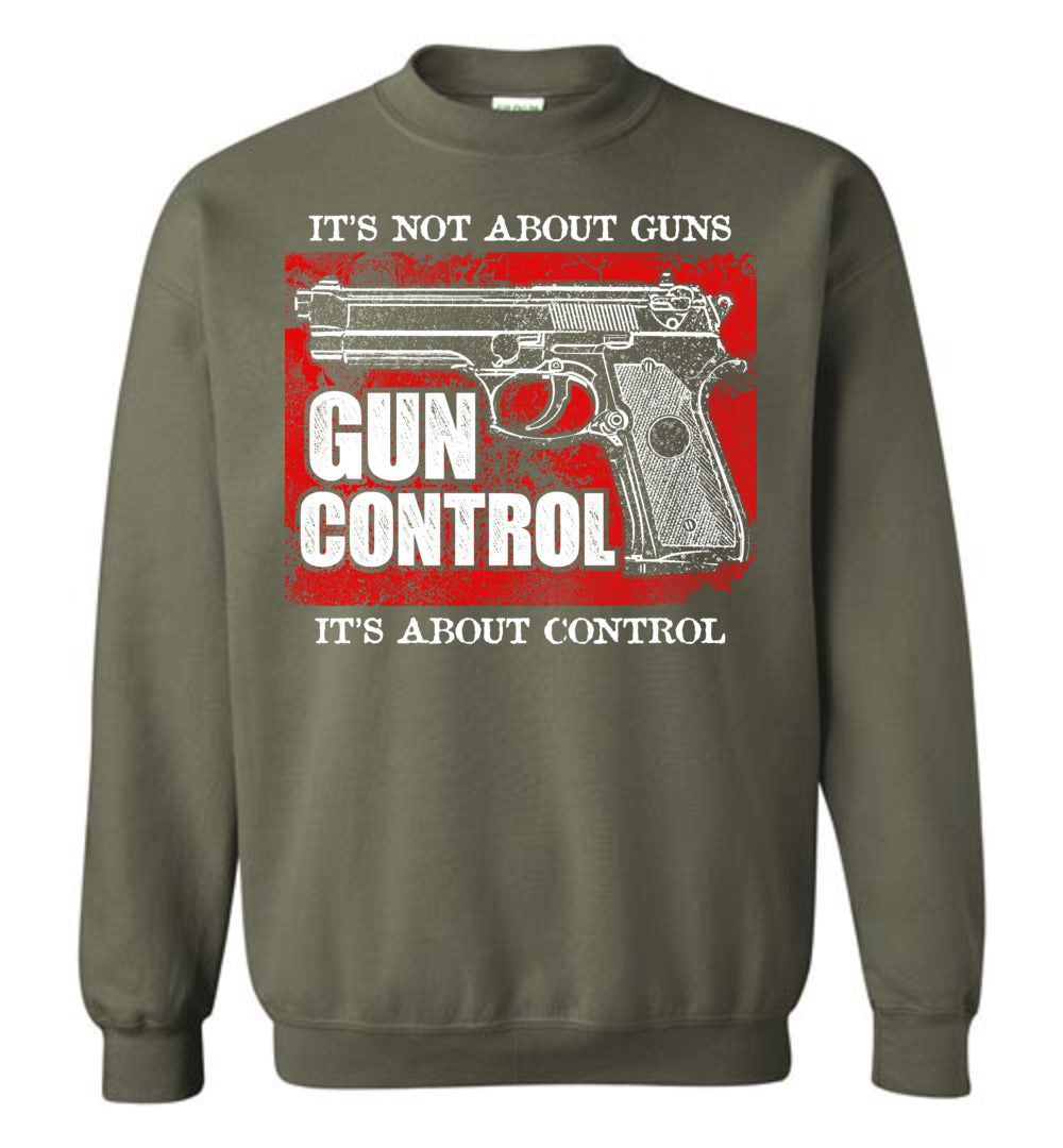 Gun Control. It's Not About Guns, It's About Control - Pro Gun Men's Sweatshirt - Military Green