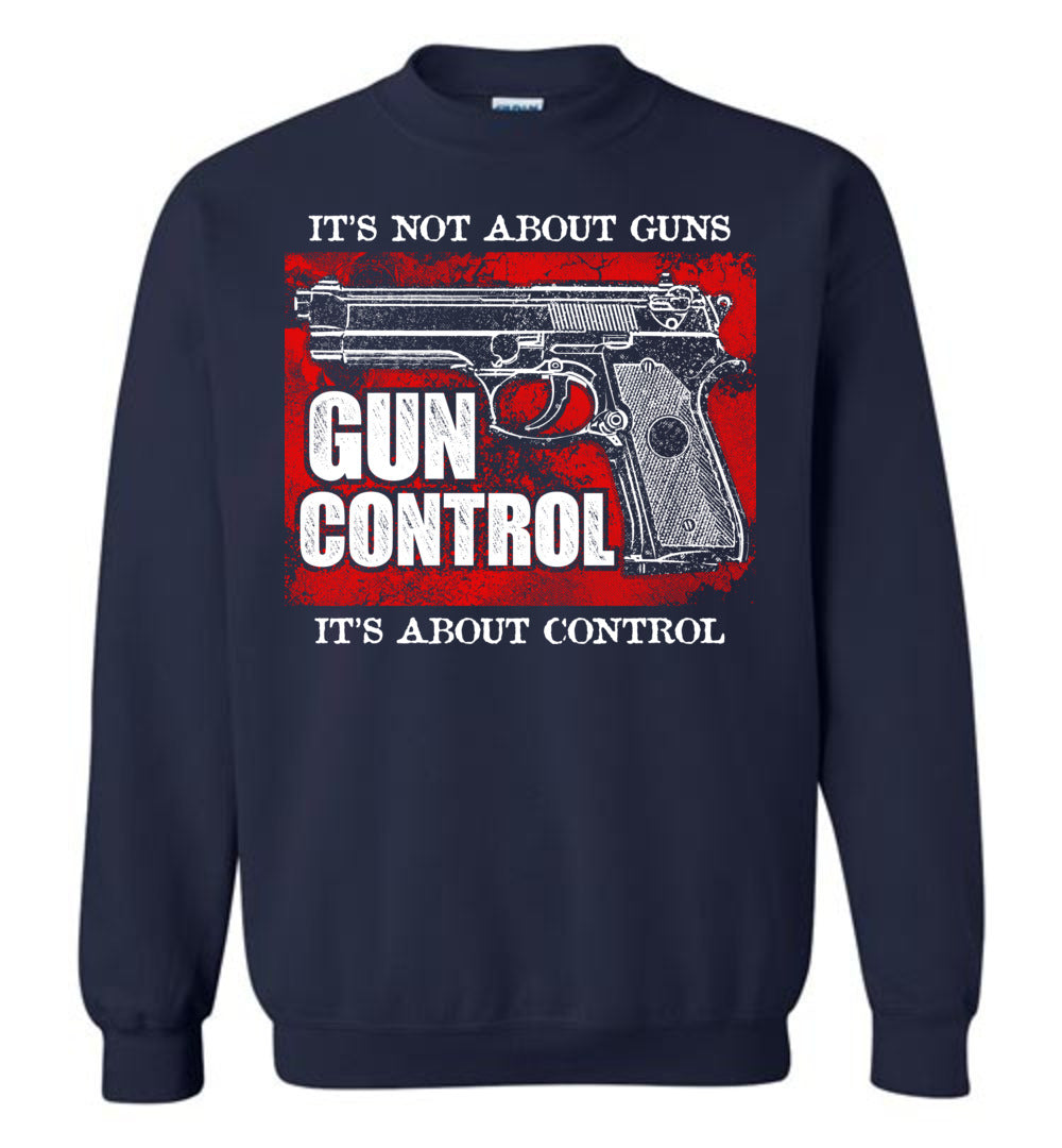 Gun Control. It's Not About Guns, It's About Control - Pro Gun Men's Sweatshirt - Navy