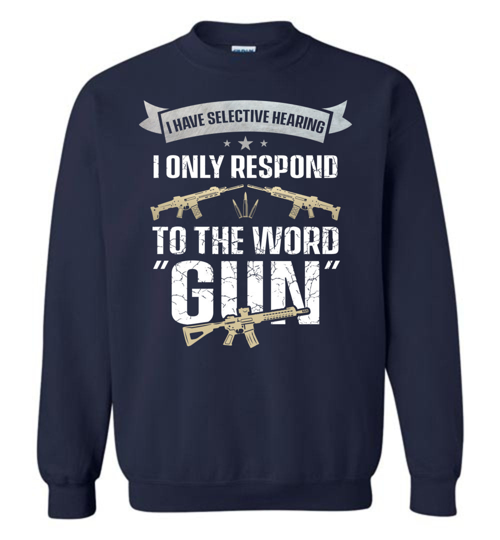 I Have Selective Hearing I Only Respond to the Word Gun - Shooting Men's Clothing - Navy Sweatshirt