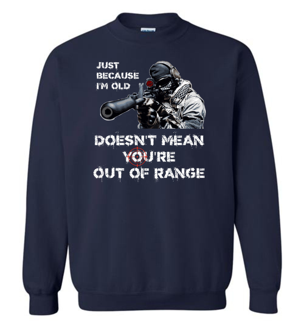 Just Because I'm Old Doesn't Mean You're Out of Range - Pro Gun Men's Sweatshirt - Navy