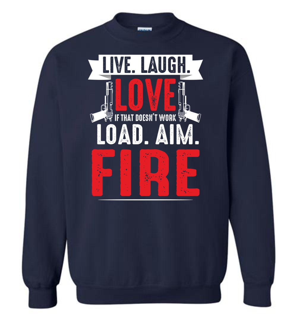Live. Laugh. Love. If That Doesn't Work, Load. Aim. Fire - Pro Gun Men's Sweatshirt - Navy