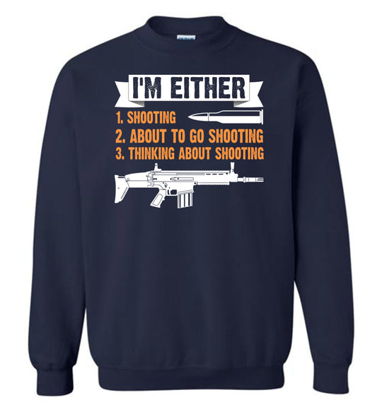 I'm Either Shooting, About to Go Shooting, Thinking About Shooting - Men's Pro Gun Apparel - Navy Sweatshirt