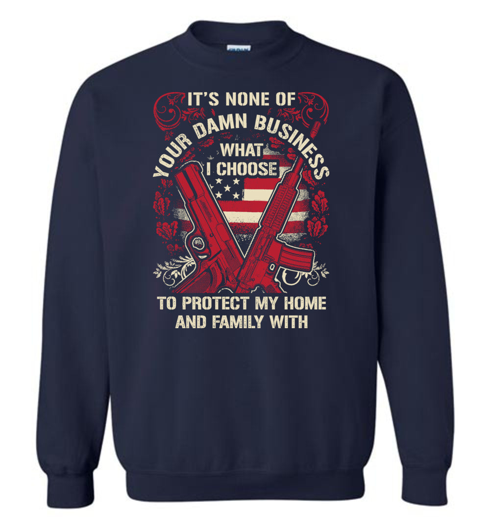 It's None Of Your Business What I Choose To Protect My Home and Family With - Men's 2nd Amendment Sweatshirt - Navy