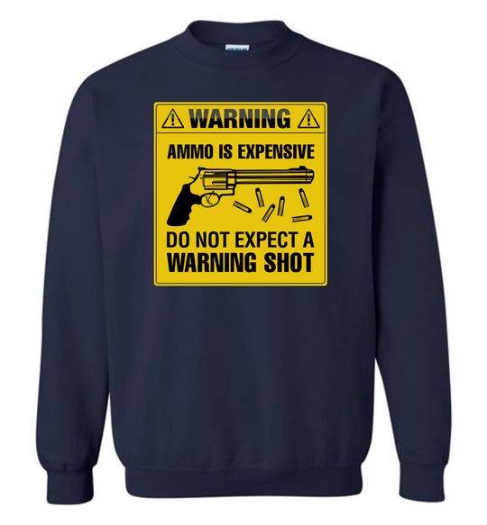 Ammo Is Expensive, Do Not Expect A Warning Shot - Men's Pro Gun Clothing - Navy Sweatshirt