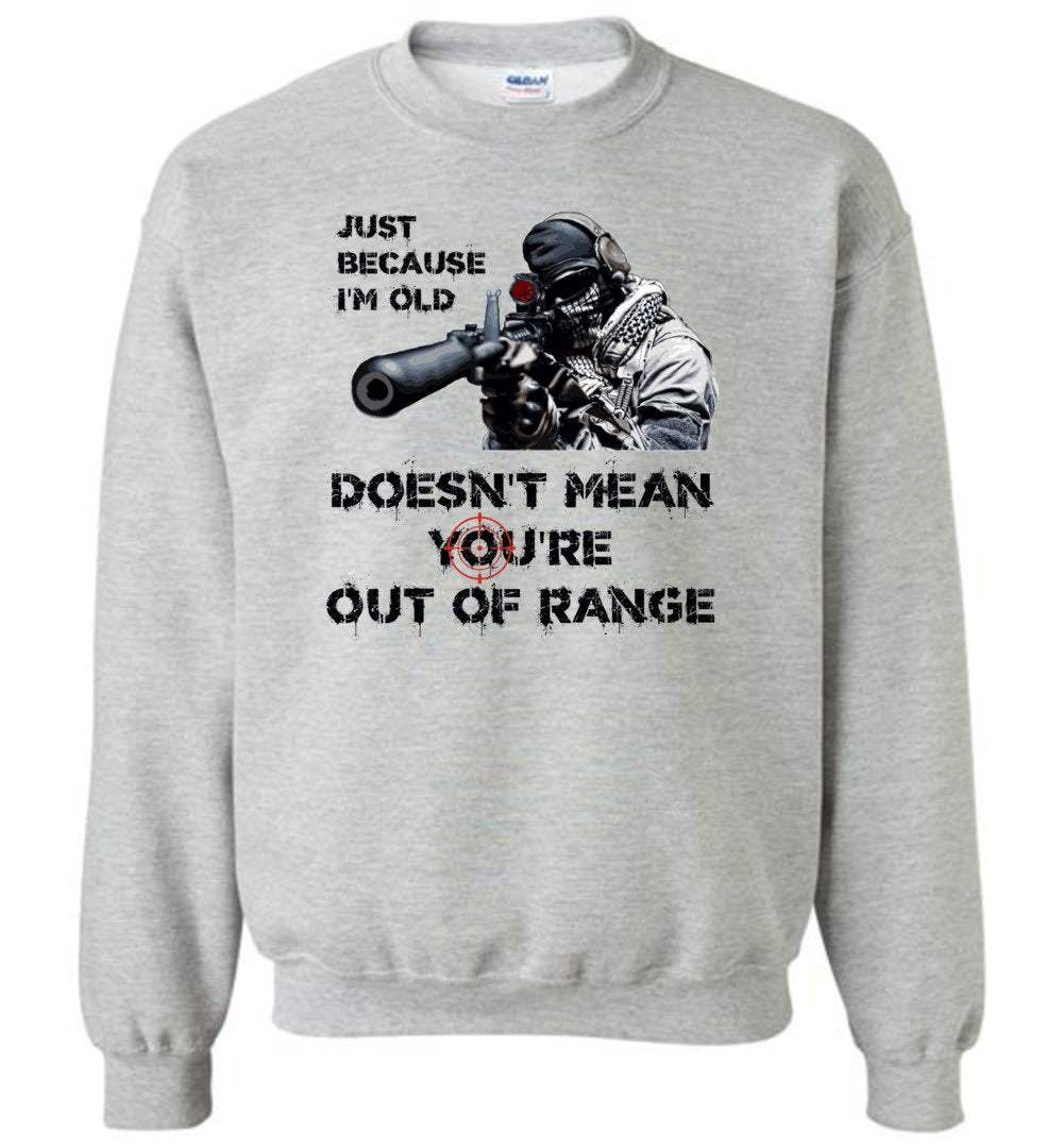 Just Because I'm Old Doesn't Mean You're Out of Range - Pro Gun Men's Sweatshirt - Sports Grey