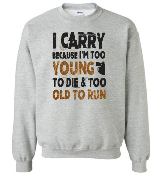 I Carry Because I'm Too Young to Die & Too Old to Run - Pro Gun Men's Sweatshirt - Sports Grey