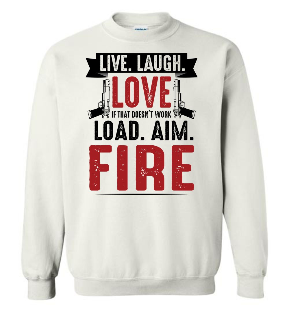 Live. Laugh. Love. If That Doesn't Work, Load. Aim. Fire - Pro Gun Men's Sweatshirt - White