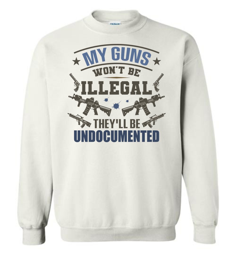 My Guns Won't Be Illegal They'll Be Undocumented - Men's Shooting Clothing - White Sweatshirt
