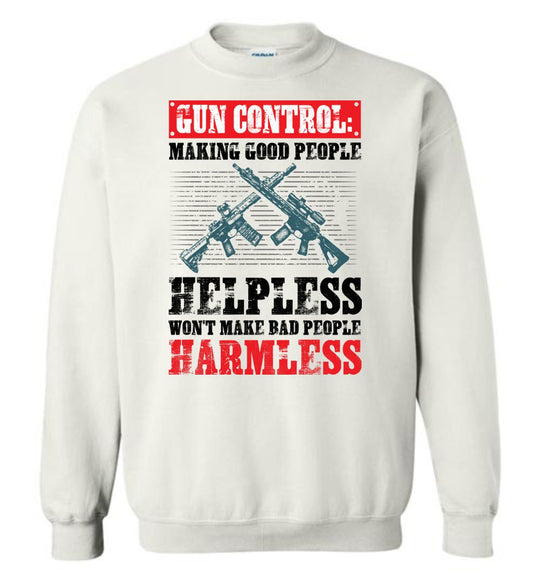 Gun Control: Making Good People Helpless Won't Make Bad People Harmless – Pro Gun Men's Sweatshirt - White