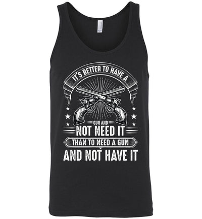 It's Better to Have a Gun and Not Need It Than To Need a Gun and Not Have It - Tactical Men's Tank Top - Black