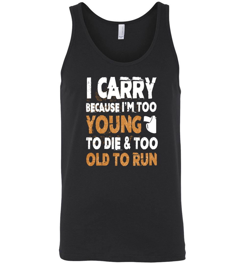I Carry Because I'm Too Young to Die & Too Old to Run - Pro Gun Men's Tank Top - Black