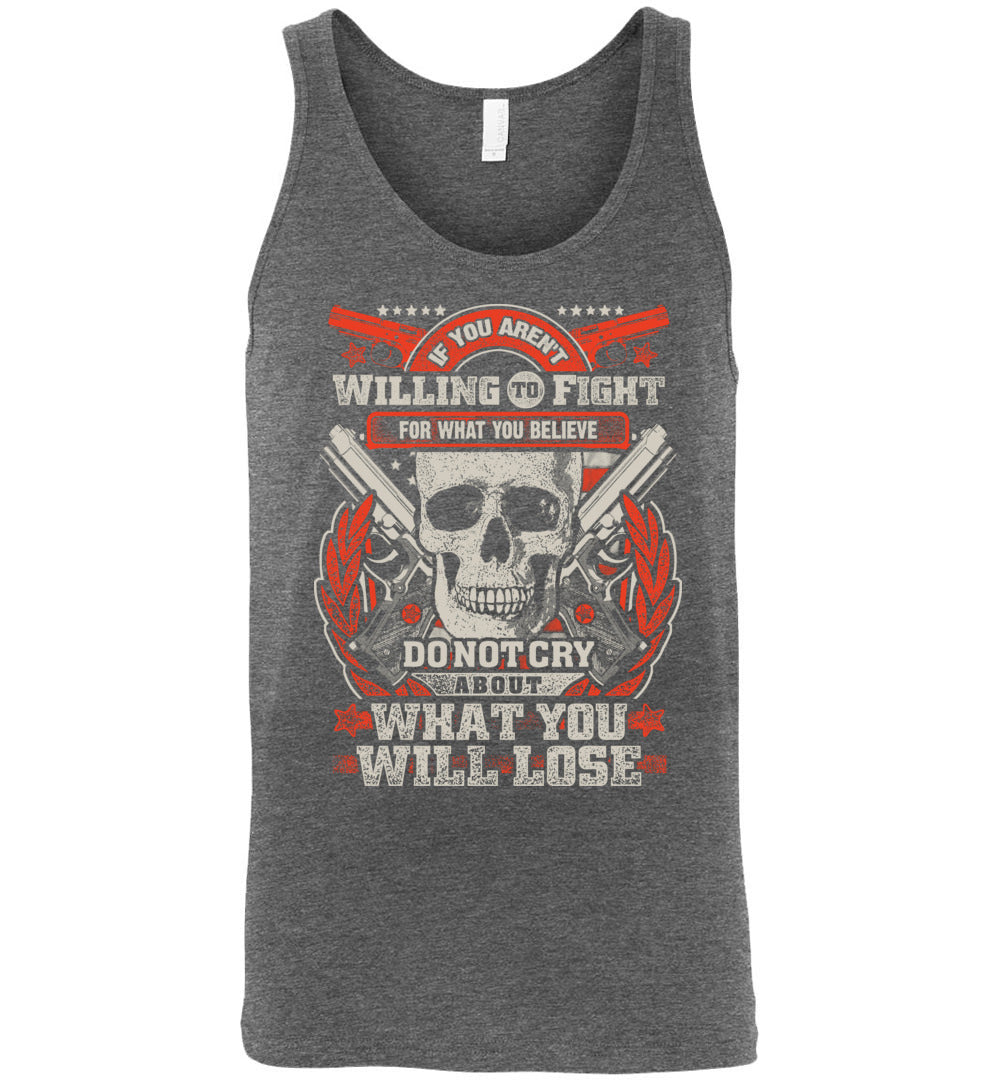 If You Aren't Willing To Fight For What You Believe Do Not Cry About What You Will Lose - Men's Tank Top - Deep Heather