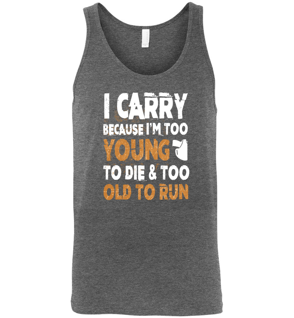 I Carry Because I'm Too Young to Die & Too Old to Run - Pro Gun Men's Tank Top - Deep Heather