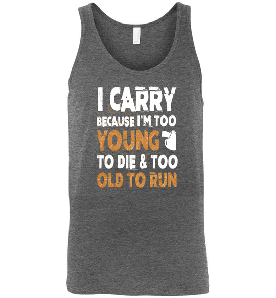 I Carry Because I'm Too Young to Die & Too Old to Run - Pro Gun Men's Tank Top - Deep Heather