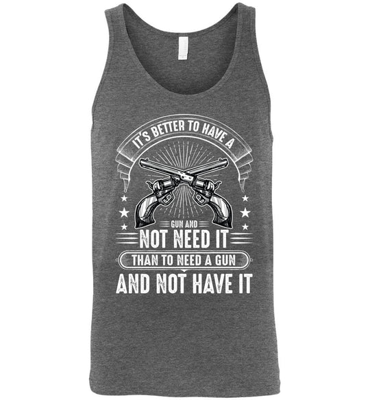 It's Better to Have a Gun and Not Need It Than To Need a Gun and Not Have It - Tactical Men's Tank Top - Deep Heather