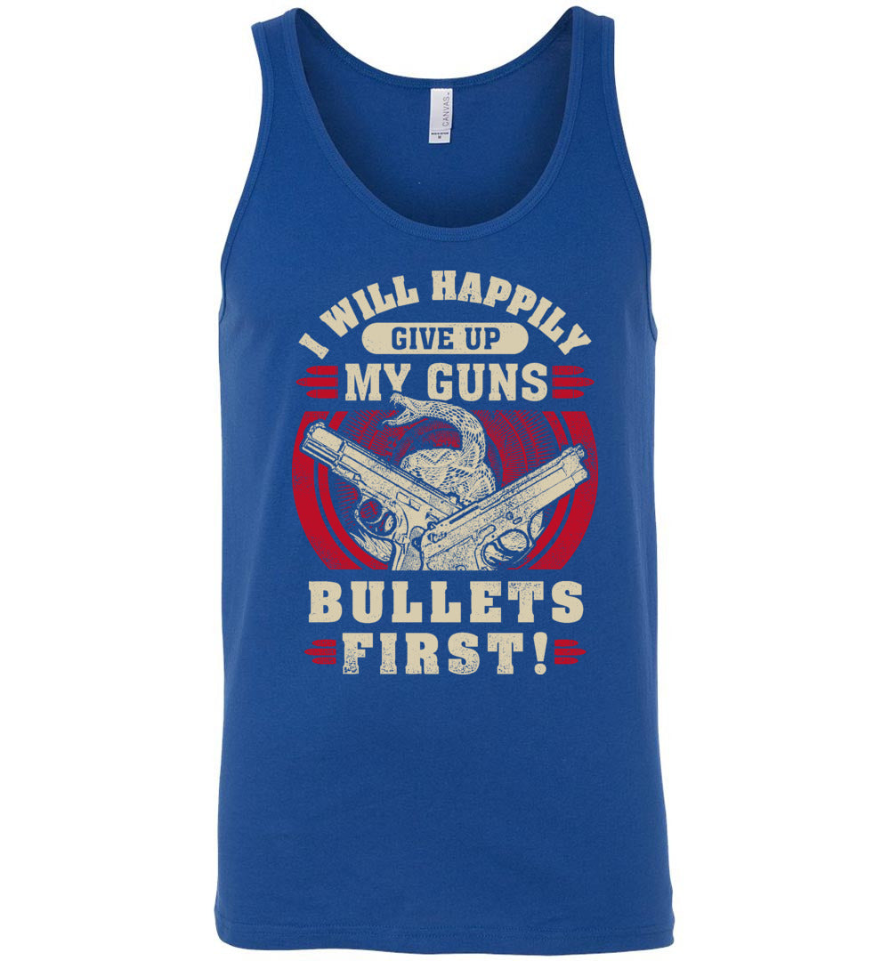 I Will Happily Give Up My Guns, Bullets First - Men's Pro-Gun Clothing - Blue Tank Top