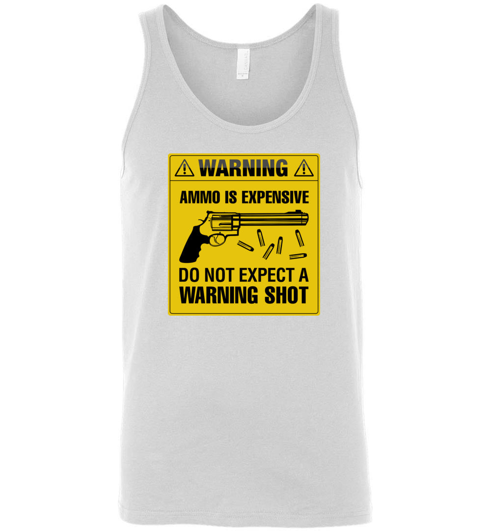 Ammo Is Expensive, Do Not Expect A Warning Shot - Men's Pro Gun Clothing - White Tank Top