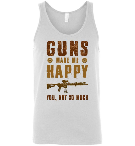 Guns Make Me Happy You, Not So Much - Men's Pro Gun Apparel - White Tank Top