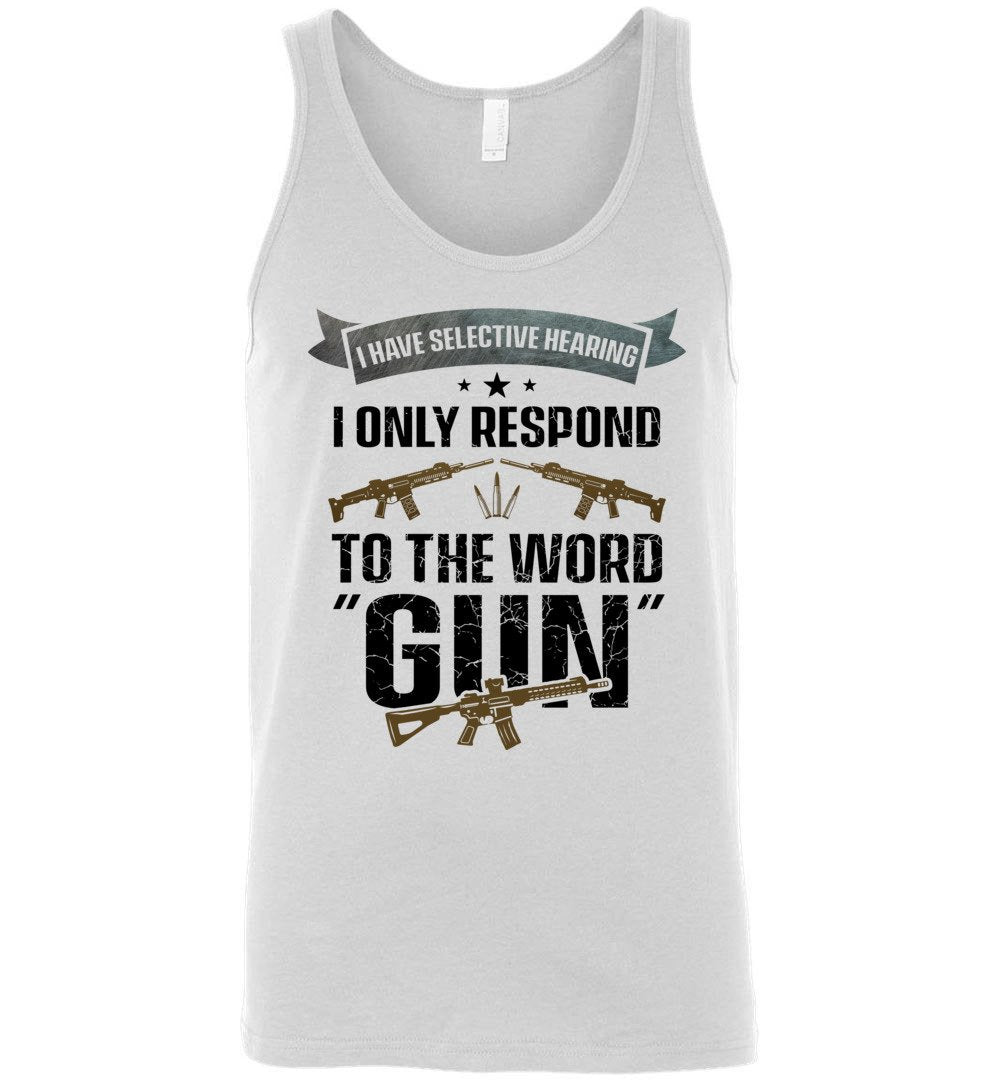 I Have Selective Hearing I Only Respond to the Word Gun - Shooting Men's Clothing - White Tank Top