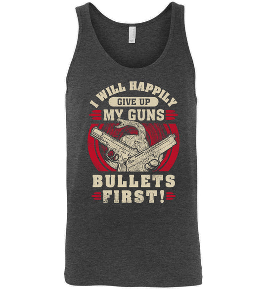 I Will Happily Give Up My Guns, Bullets First - Men's Pro-Gun Clothing - Dark Grey Heather Tank Top