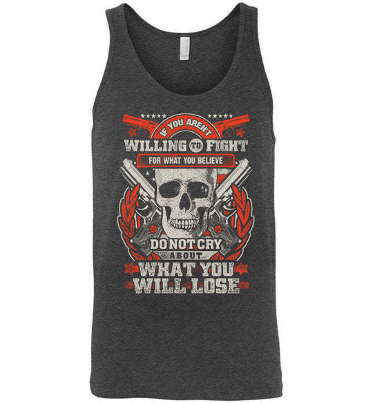 If You Aren't Willing To Fight For What You Believe Do Not Cry About What You Will Lose - Men's Tank Top - Dark Heather Grey