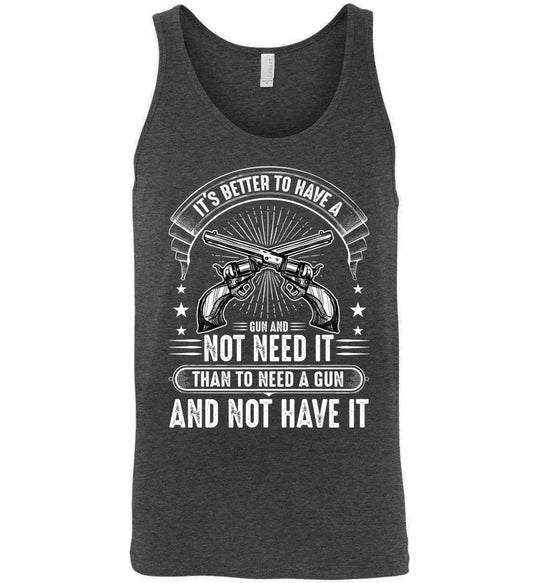 It's Better to Have a Gun and Not Need It Than To Need a Gun and Not Have It - Tactical Men's Tank Top - Dark Grey Heather