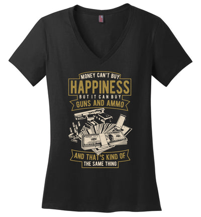 Money Can't Buy Happiness But It Can Buy Guns and Ammo - Women's V-Neck Tee - Black