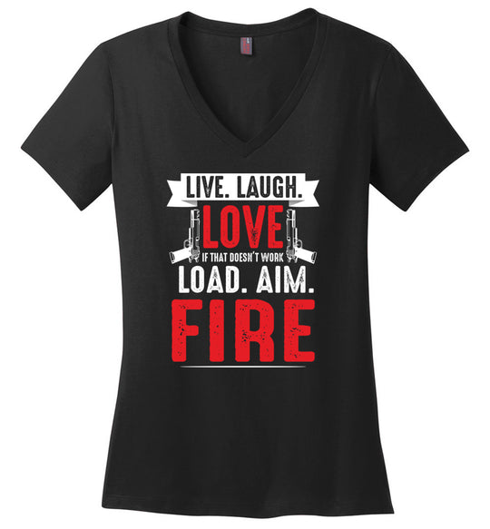 Live. Laugh. Love. If That Doesn't Work, Load. Aim. Fire - Pro Gun Women's V-Neck T Shirt - Black