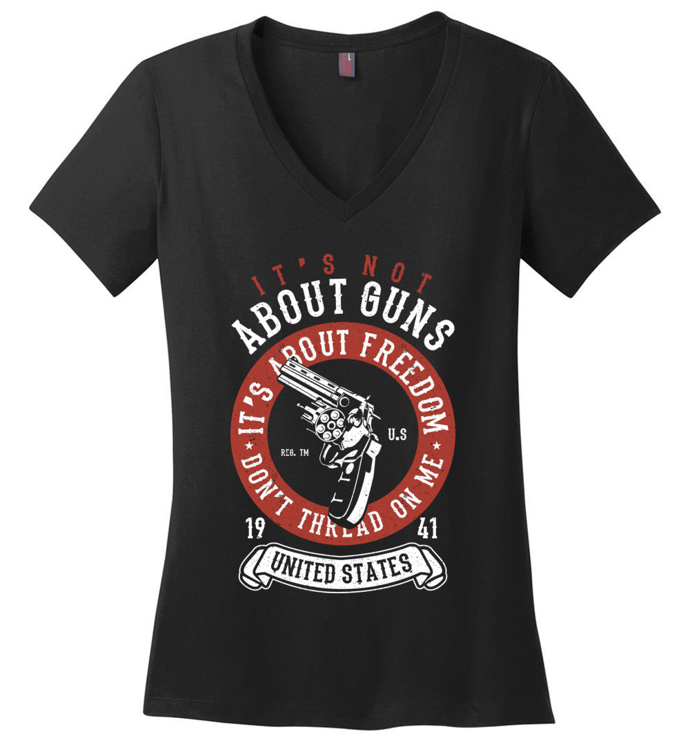It's Not About Guns, It's About Freedom. Don't Thread on Me - Black Women's V-Neck T-Shirt
