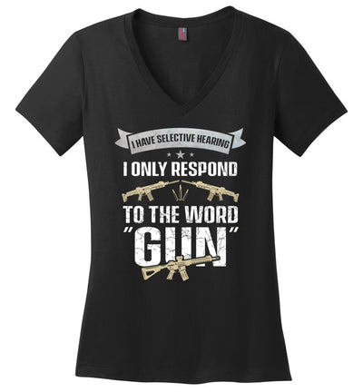I Have Selective Hearing I Only Respond to the Word Gun - Shooting Women's Clothing - Black V-Neck T-Shirt