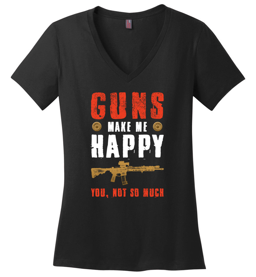 Guns Make Me Happy You, Not So Much - Women's Pro Gun Apparel - Black V-Neck Tshirt