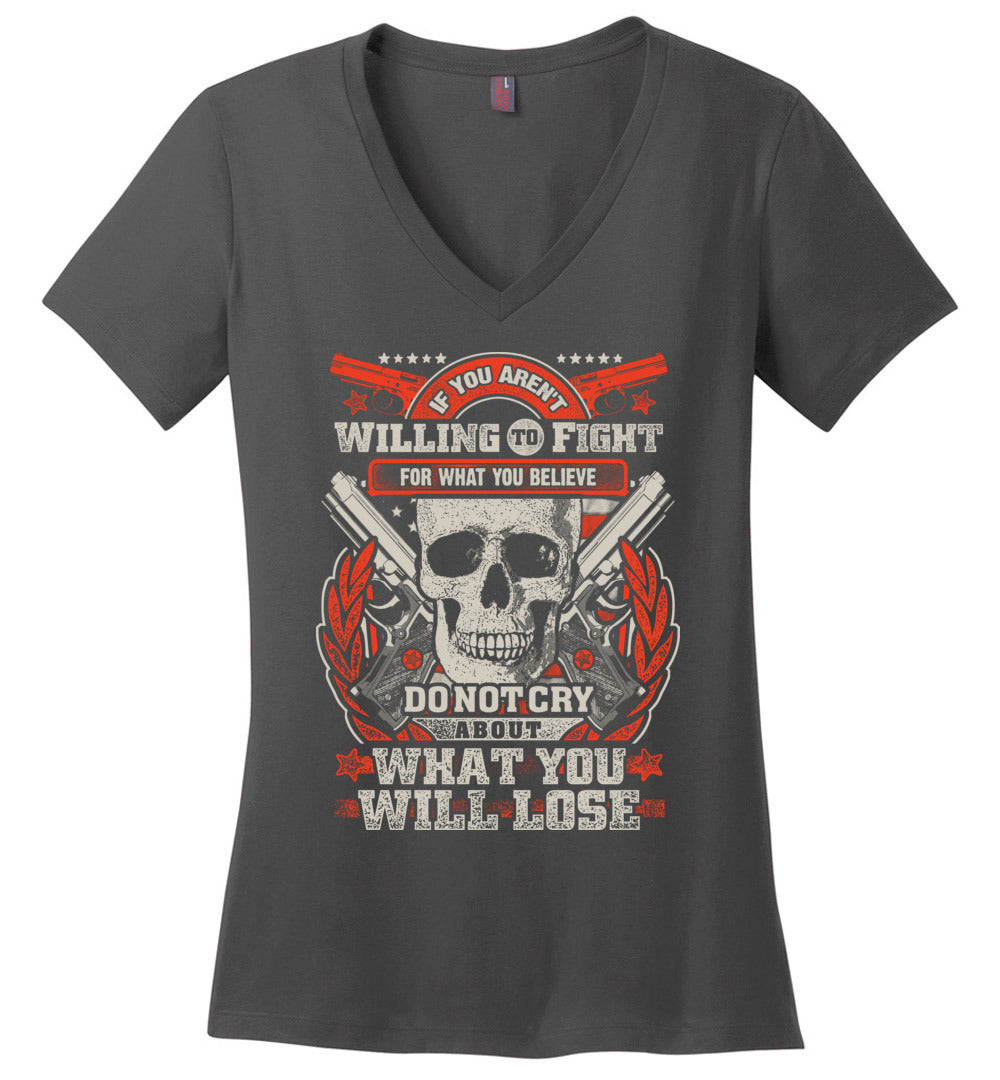If You Aren't Willing To Fight For What You Believe Do Not Cry About What You Will Lose - Women's V-Neck Tshirt - Dark Grey