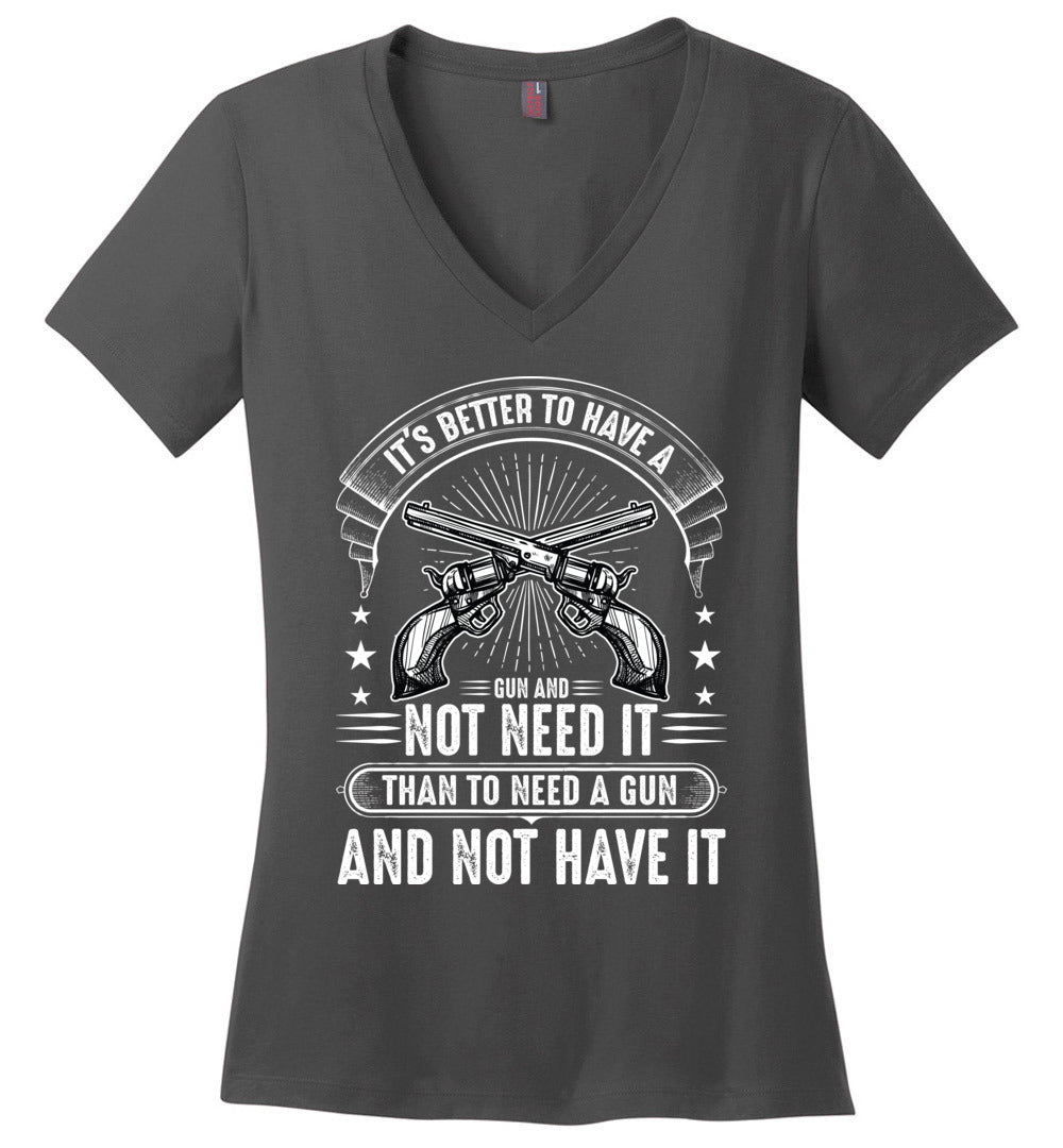 It's Better to Have a Gun and Not Need It Than To Need a Gun and Not Have It - Tactical Women's V-Neck Tee - Charcoal