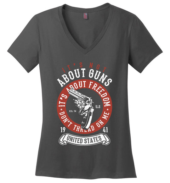 It's Not About Guns, It's About Freedom. Don't Thread on Me - Charcoal Women's V-Neck T-Shirt