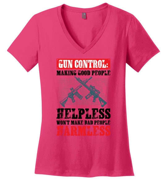 Gun Control: Making Good People Helpless Won't Make Bad People Harmless – Pro Gun Ladies V-Neck T-Shirt - Dark Fuchsia